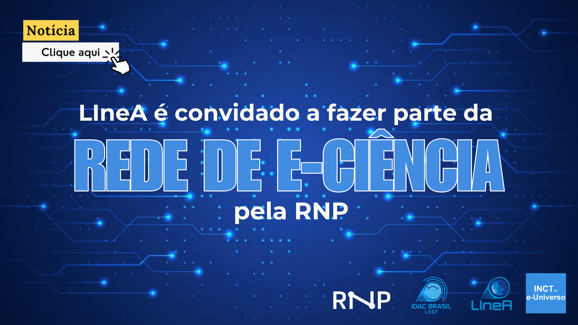LIneA é convidado a fazer parte da Rede de e-Ciência pela RNP