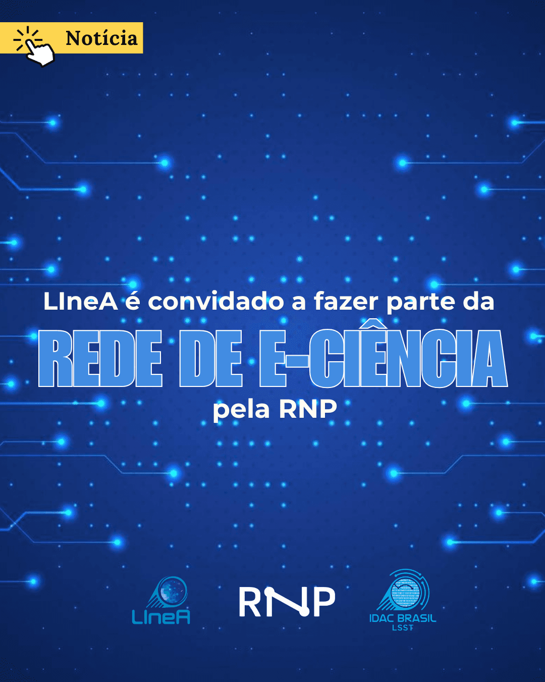 LIneA é convidado a fazer parte da Rede de e-Ciência pela RNP