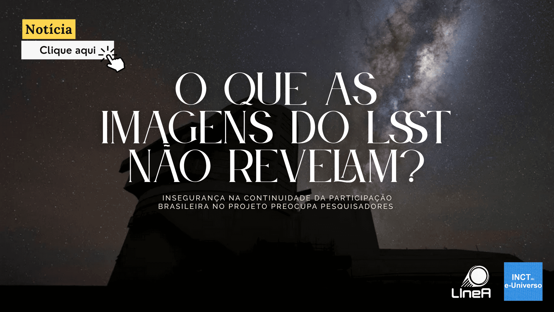 O que as imagens do projeto LSST não revelam? Insegurança na continuidade da participação brasileira no projeto preocupa pesquisadores