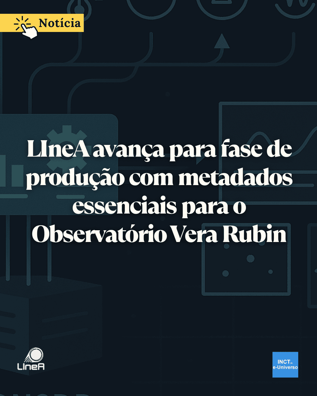LIneA avança para fase de produção com metadados essenciais para o Observatório Vera Rubin